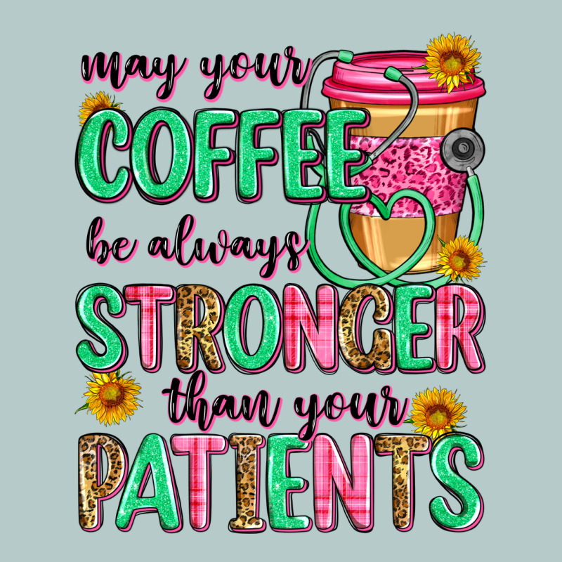 May Your Coffee Be Always Stronger Than Your Patie Heavy Core Tee by Zillion Design Studio | Teevron