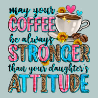 May Your Coffee Be Always Stronger Than Your Daugh Heavy Core Tee | Teevron