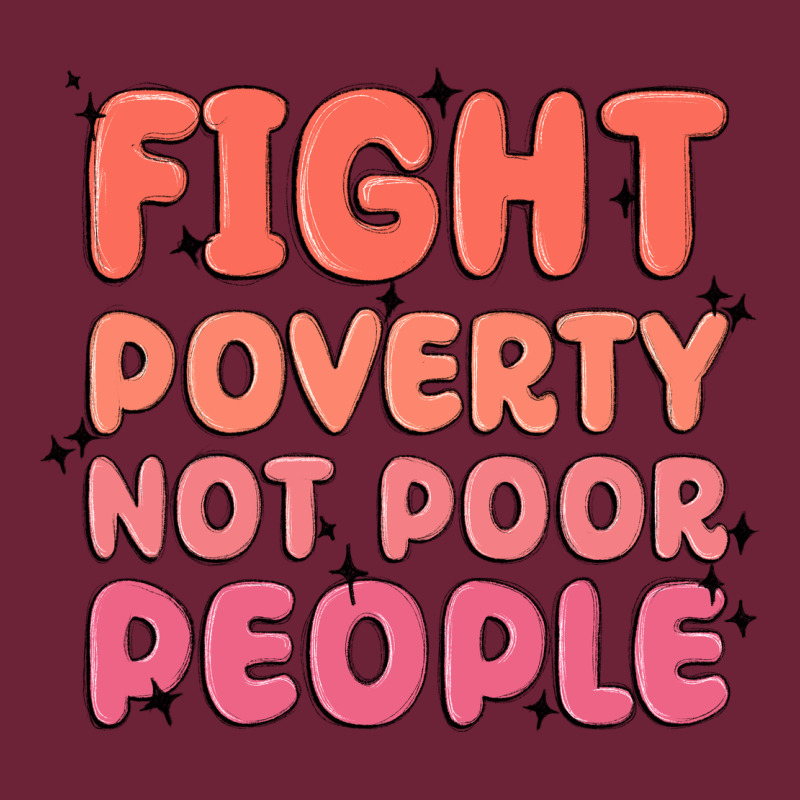 Fight Poverty Not Poor People Long Sleeve Tee by MaliasSmallBusiness | Teevron