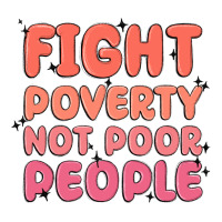 fight poverty not poor people | Teevron