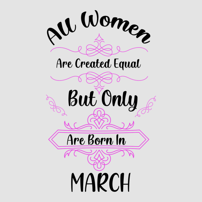 All Women Are Created Equal But Only The Smartest Are Born In March Premium Sweatshirt by Bettercallsaul | Teevron
