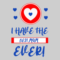 I Have The Best Mom Ever Premium Sweatshirt | Teevron