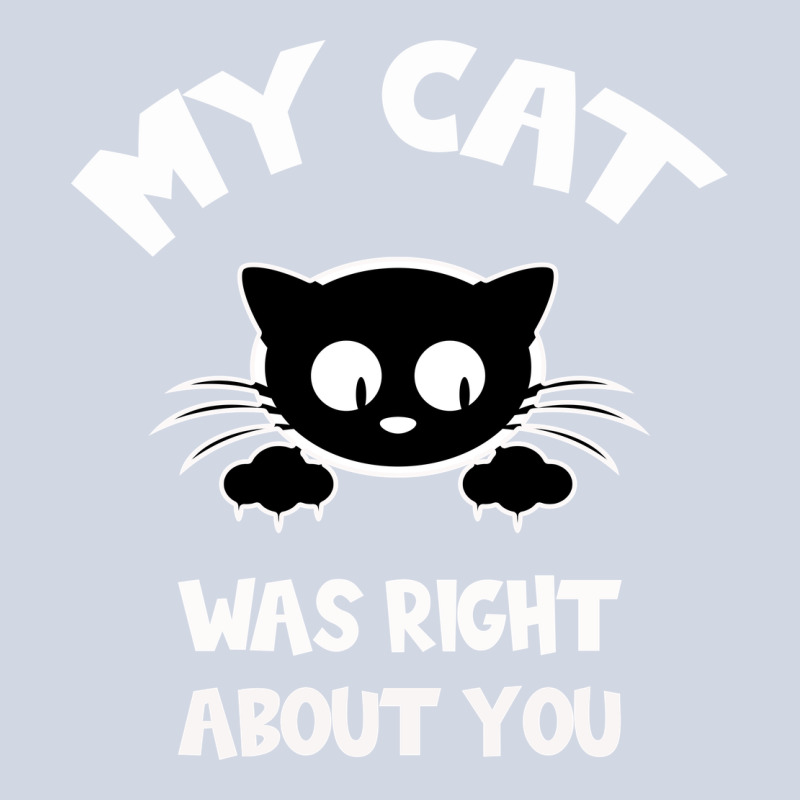 My Cat Was Right About You Premium Sweatshirt by Bettercallsaul | Teevron