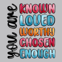 You Are Known Loved Worthy Chosen Enough Long Sleeve Tee | Teevron
