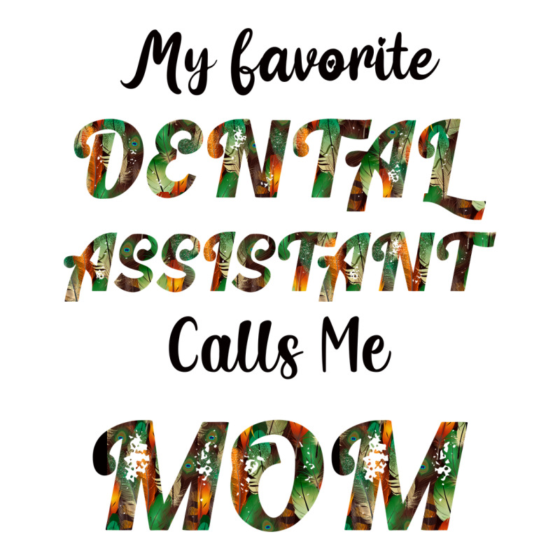 My Favorite Dental Assistant Calls Me Mom Premium Sweatshirt by Bettercallsaul | Teevron