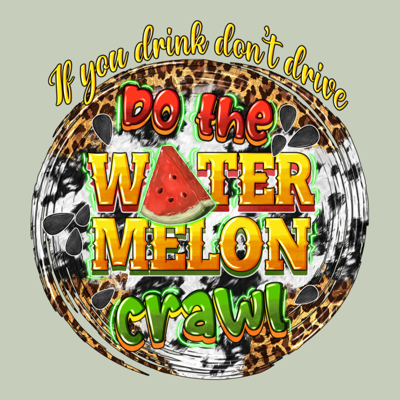 If You Drink Dont Drive Do The Watermelon Crawl Ladies Tee by texasbilliewilder | Teevron