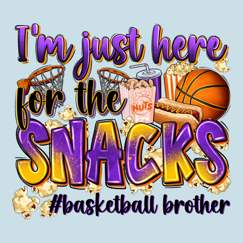 I'm Just Here For The Snacks #basketball Brother Ladies Tee by Zillion Design Studio | Teevron