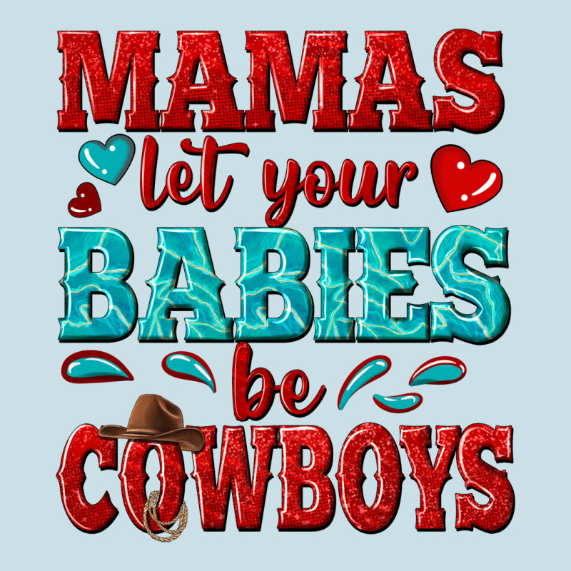 Mamas Let Your Babies Be Cowboys Ladies Tee by texasbilliewilder | Teevron