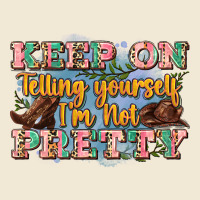 Keep On Telling Yourself I'm Not Pretty Ladies Tee | Teevron