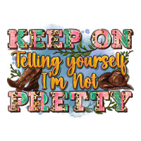 keep on telling yourself i'm not pretty | Teevron