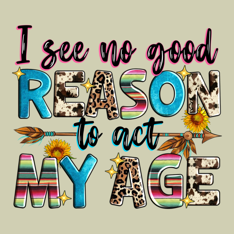 I See No Good Reason To Act My Age Heavy Core Tee by Zillion Design Studio | Teevron