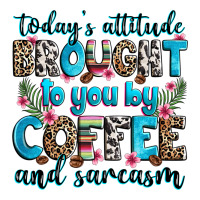today's attitude brought to you by coffee and sarc | Teevron