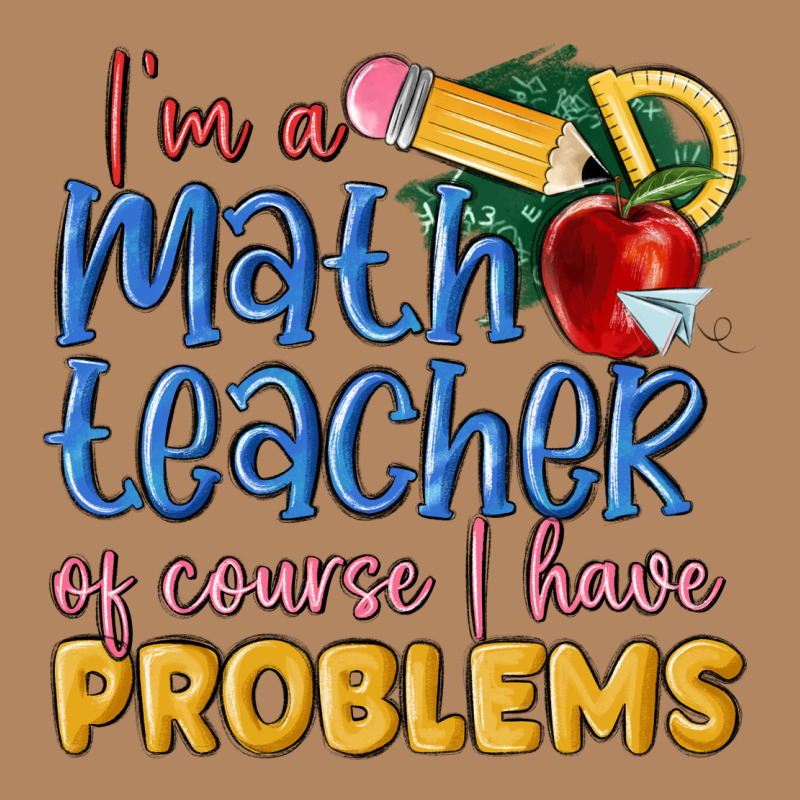 Im A Math Teacher Of Course I Have Problems Long Sleeve Tee by MaliasSmallBusiness | Teevron