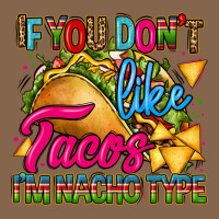 If You Dont Like Tacos Im Nacho Type Premium Tee | Teevron