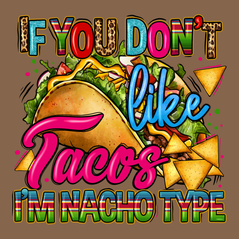 If You Dont Like Tacos Im Nacho Type Premium Tee by CTS Tumbler Store | Teevron