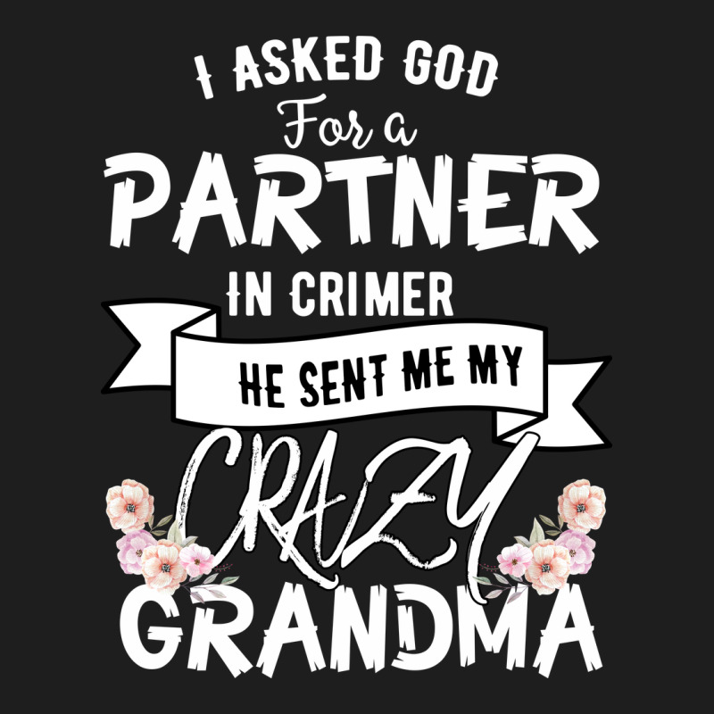 I Asked God For A Partner In Crime He Sent Me My Crazy Grandma Heavyweight Hoodie by Bettercallsaul | Teevron