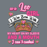 As A Leo Girl I Was Born With My Heart On My Sleeve And A Mouth Heavyweight Sweatshirt | Teevron