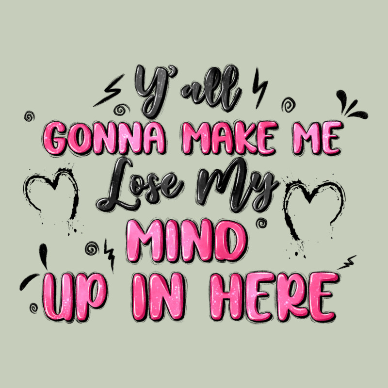 Y'all Gonna Make Me Lose My Mind Long Sleeve Tee by MaliasSmallBusiness | Teevron