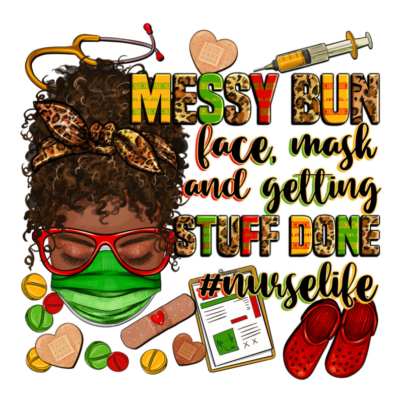 Messy Bun Face Mask & Getting Stuff Done  #nurselife Ladies Tee by Zillion Design Studio | Teevron