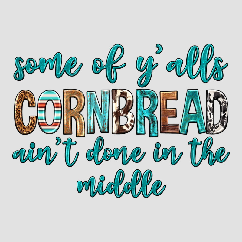 Some Of Y'alls Cornbread Ain't Done In Middle Premium Hoodie by texasbilliewilder | Teevron
