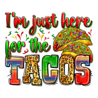 i'm just here for the tacos | Teevron