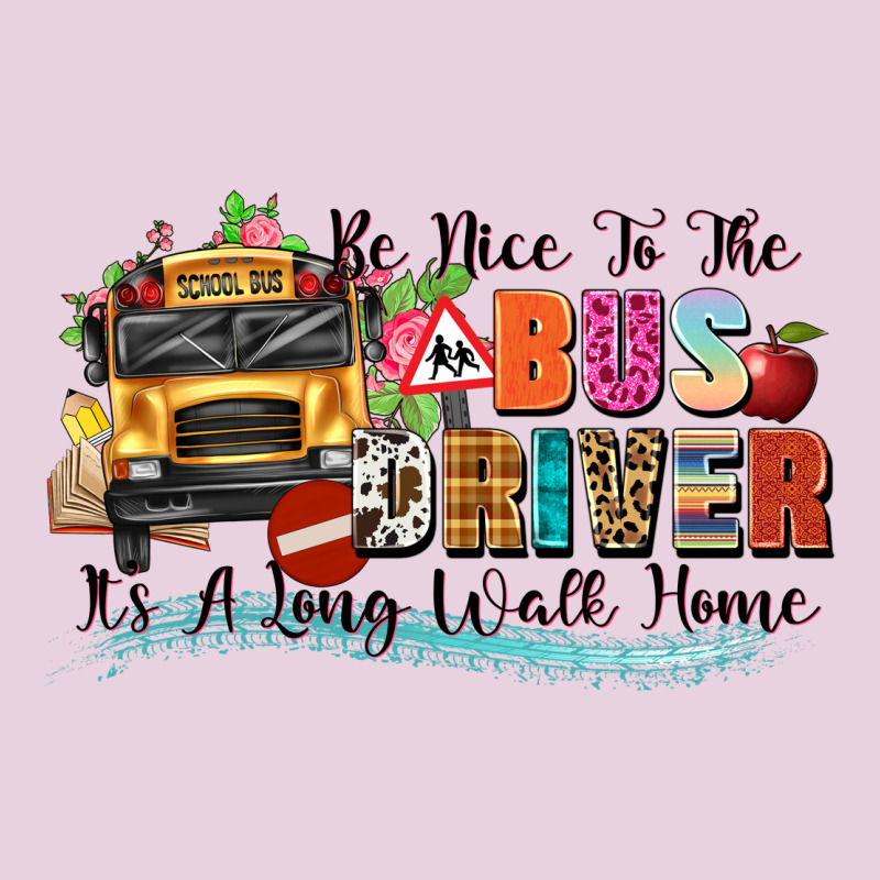 Be Nice To The Bus Driver Its A Long Walk Home Ladies Tee by texasbilliewilder | Teevron