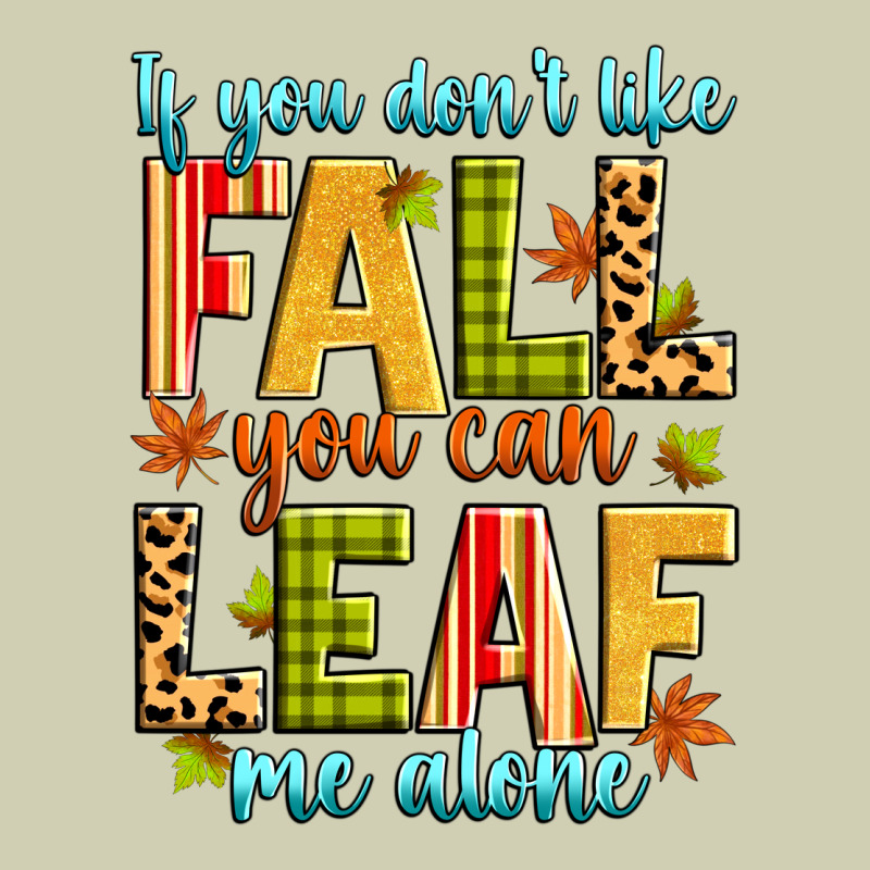 If You Don't Like Fall You Can Leaf Me Alone Heavy Core Tee by Zillion Design Studio | Teevron