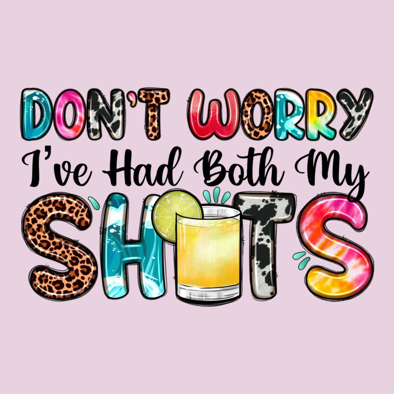 Don T Worry I Ve Had Both My Shots Ladies Tee by Zillion Design Studio | Teevron