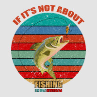 If It's Not About Fishing I'm Not Interested Premium Sweatshirt | Teevron