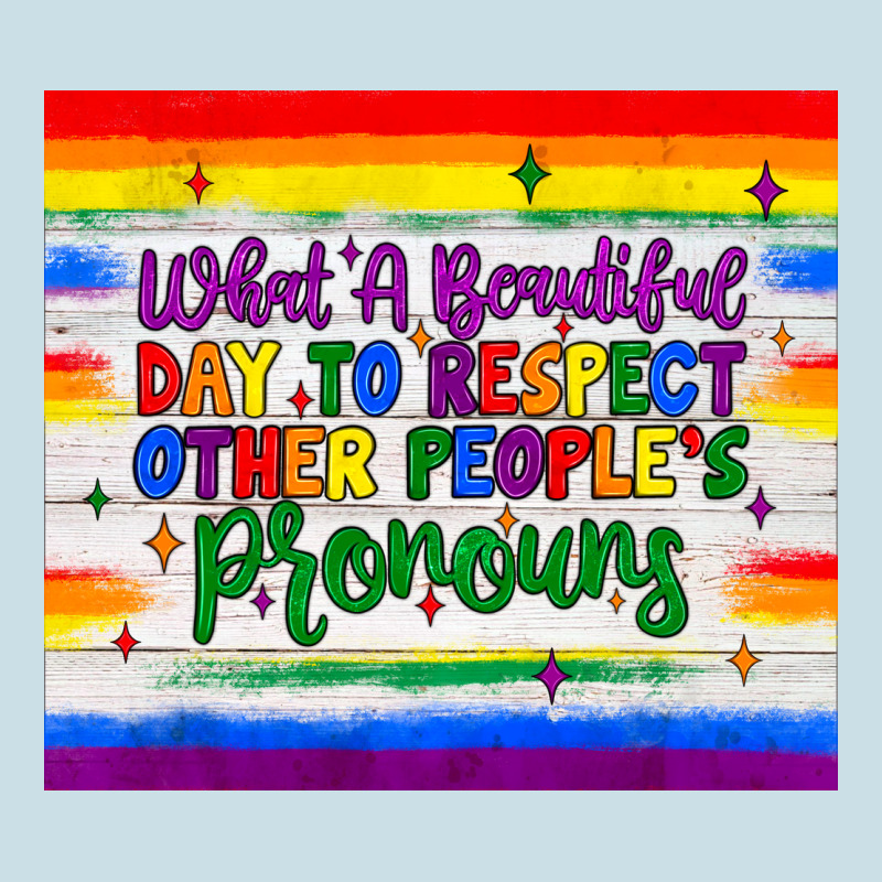 What A Beautiful Day To Respect Other People's Pronouns  Tumbler Ladies Tee by JahusDesignShop | Teevron