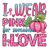 i wear pink for someone i love | Teevron