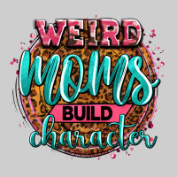 Weird Moms Build Character Premium Tee | Teevron