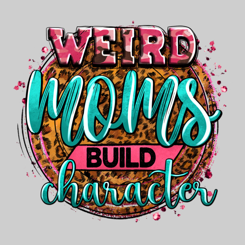Weird Moms Build Character Premium Tee by Zillion Design Studio | Teevron