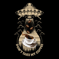 Don't Take My Coffee Premium Sweatshirt | Teevron