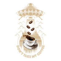 Don't Take My Coffee | Teevron