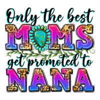 only the best moms get promoted to nana | Teevron