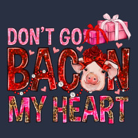 Dont Go Bacon My Heart Heavyweight Sweatshirt | Teevron