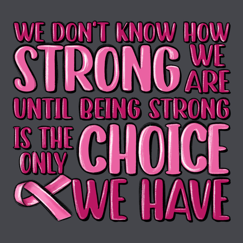 Breast Cancer We Don't Know How Strong We Are Long Sleeve Tee by MaliasSmallBusiness | Teevron