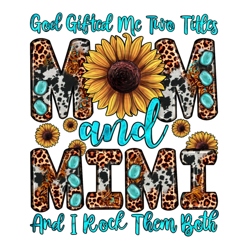 God Gifted Me Two Titles Mom And Mimi  And I Rock Them Both Ladies Tee by JahusDesignShop | Teevron