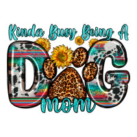 kinda busy being a dog mom | Teevron