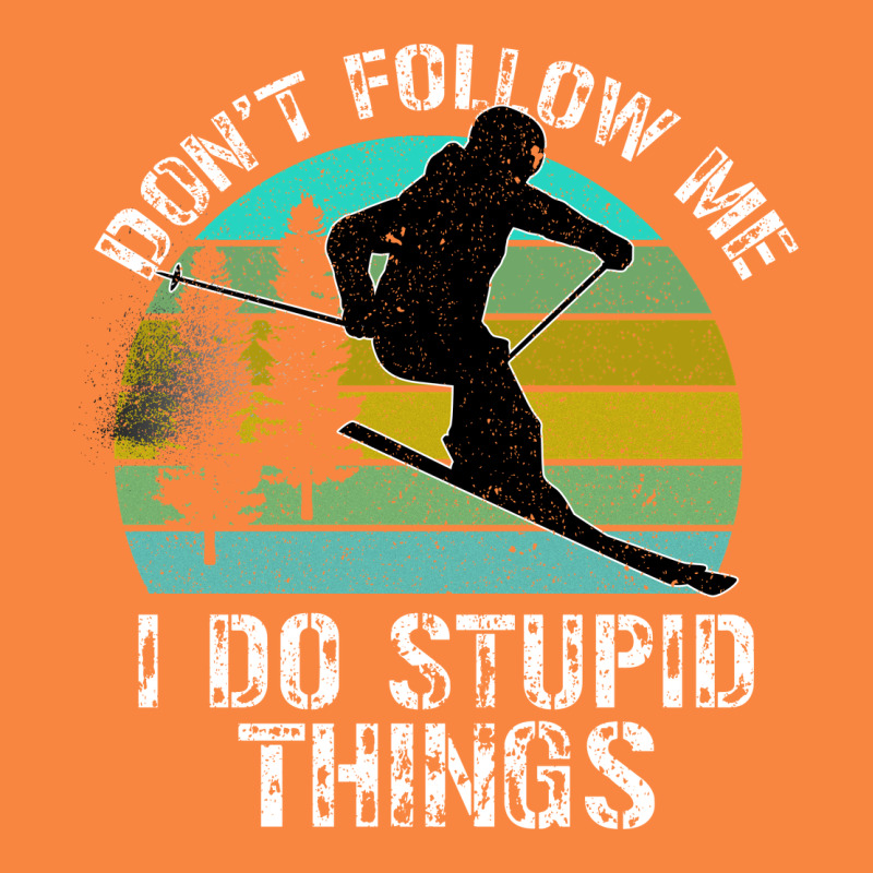 Don T Follow Me I Do Stupid Things Premium Sweatshirt by Bettercallsaul | Teevron