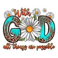 with god all things are possible daisy | Teevron