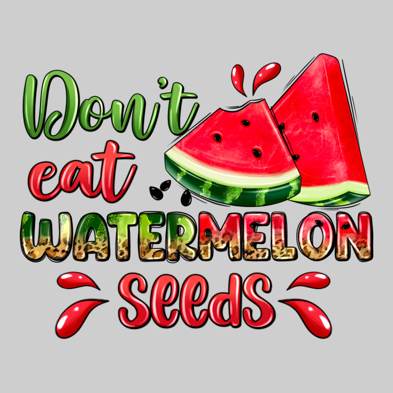 Don't Eat Watermelon Seeds Premium Tee by Zillion Design Studio | Teevron
