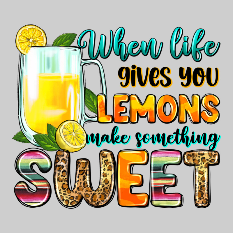 When Life Gives You Lemons Make Someting Sweet Premium Tee by Zillion Design Studio | Teevron