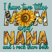I Have Two Titles Mom And Nana And I Rock Them Bot Heavy Core Tee | Teevron