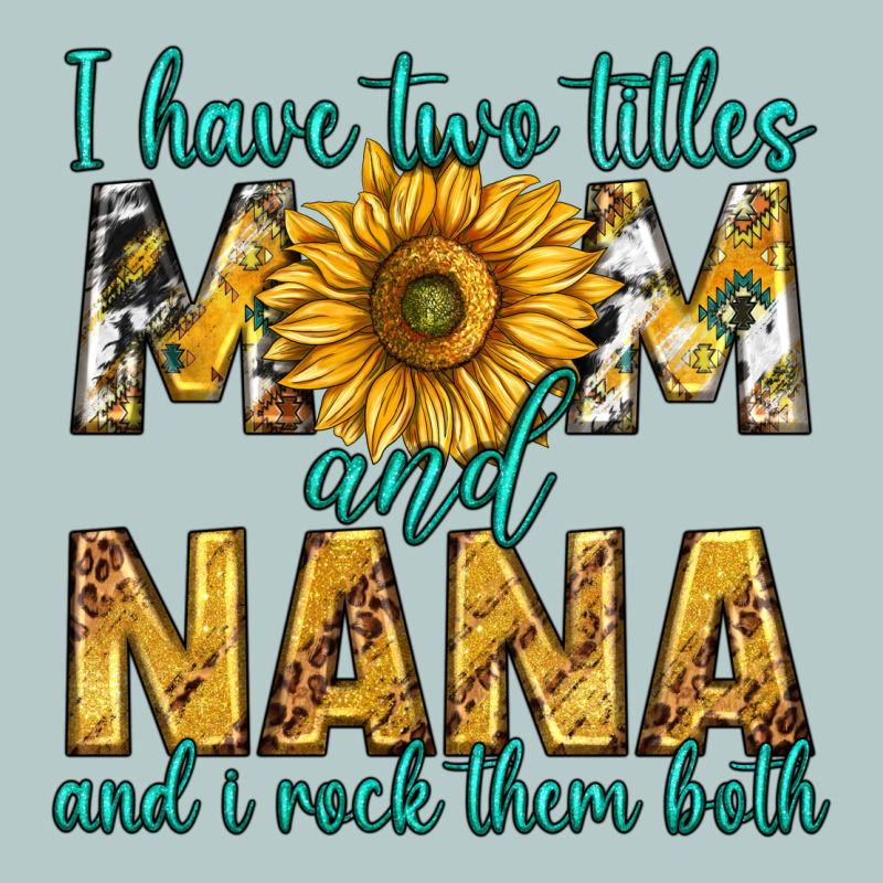 I Have Two Titles Mom And Nana And I Rock Them Bot Heavy Core Tee by texasbilliewilder | Teevron