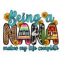 Being A Nana Makes My Life Complete Ladies Tee | Teevron