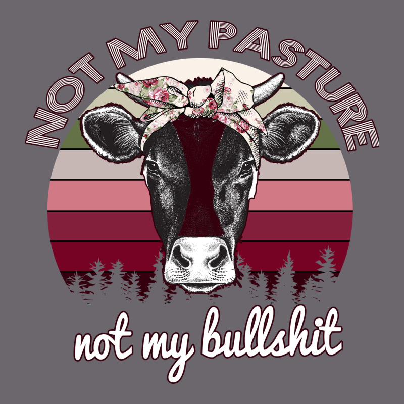 Not My Pasture Not My Bullshit Premium Sweatshirt by Bettercallsaul | Teevron