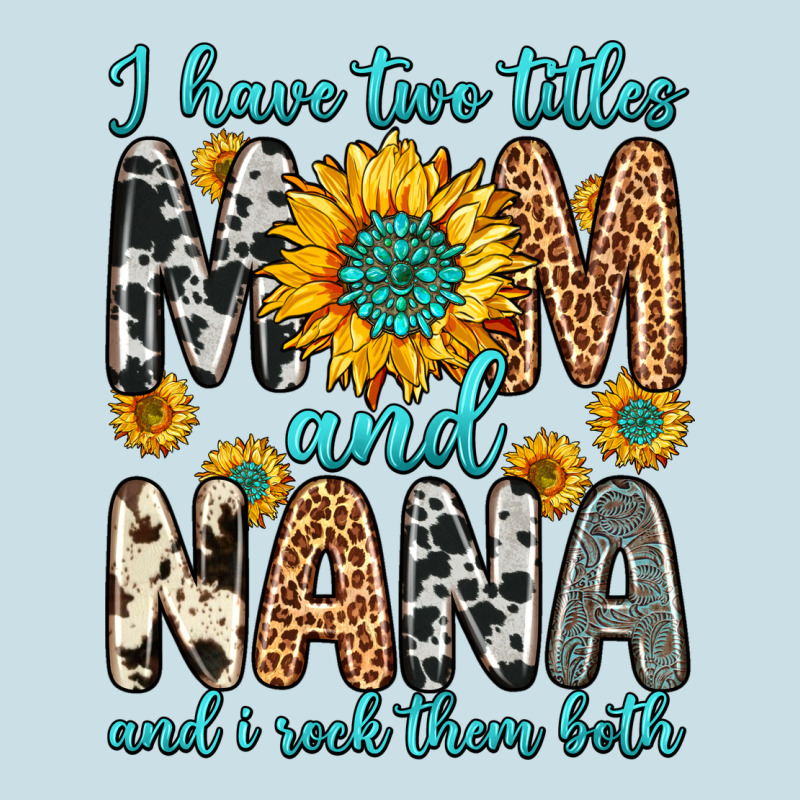 I Have Two Titles Mom And Nana And I Rock Them Bot Ladies Tee by Zillion Design Studio | Teevron