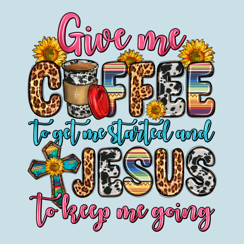 Give Me Coffee To Get Me Started And Jesus To Keep Ladies Tee by Zillion Design Studio | Teevron